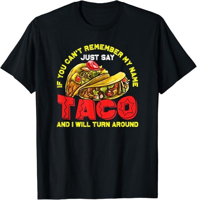 Funny Taco Shirts Mexican Food Lovers Just Say Taco I Will Turn Menswear Top Casual Classic T-Shirts, Hoodie, Sweatshirt