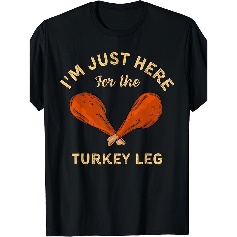 Funny Thanksgiving Food I'm Just Here For The Turkey Leg Printed T-shirt Comfortable Breathable, Soft, Casual Short...