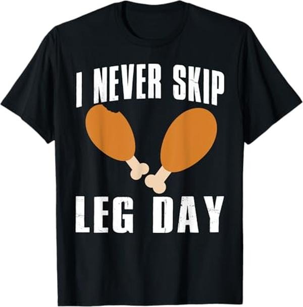 Funny Thanksgiving Shirts, I Never Skip Leg Day Thanksgiving Turkey Day Funny T-Shirt