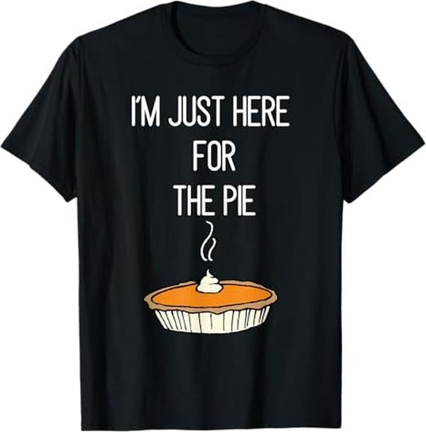 Funny Thanksgiving Shirts, I'm Just Here For The Pie Funny Thanksgiving Food Joke T-Shirt