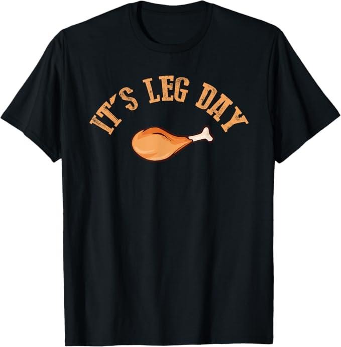 Funny Thanksgiving Shirts, Its leg Day Funny Turkey Thanksgiving T-Shirt