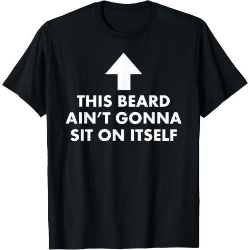 Funny This Beard Ain't Gonna Sit on Itself Gift T-Shirt made in usa Hoodie Sweatshirt | PrintMintTees.com