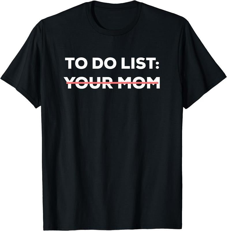 Funny Do List Your Mom Sarcasm Sarcastic Saying Short Sleeve Cotton Short Sleeve T-Shirts, Hoodie, Sweatshirt