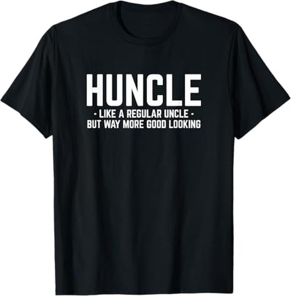 Funny Uncle Shirts, Gifts For Uncle, Huncle Like Regular Uncle Way More Good Looking Funny T-Shirt