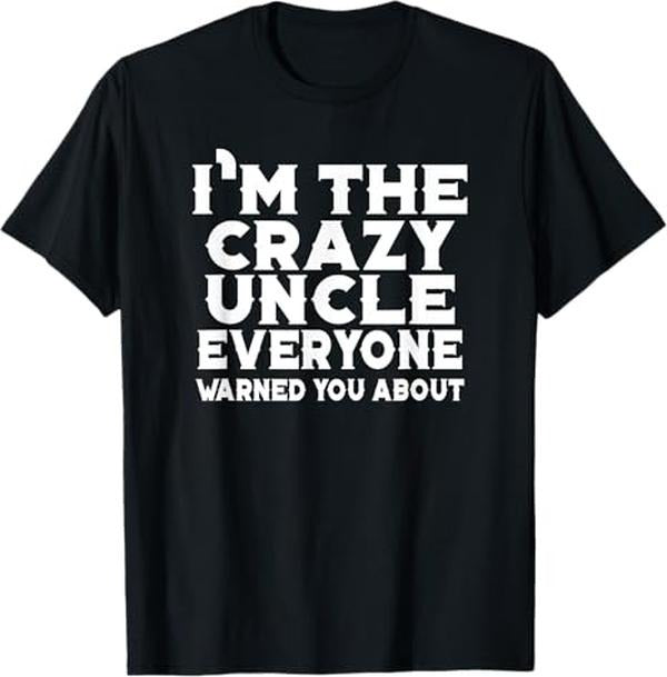 Funny Uncle Shirts Uncle I'M Crazy Uncle Everyone Warned You Uncle Funny Menswear Casual Cotton T-Shirts, Hoodie, Sweatshirt