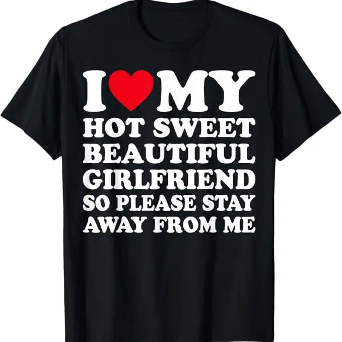 Funny Valentine Shirt, Best Gifts for Boyfriends, I Love My Beautiful Girlfriend So Please Stay Away From Me T-Shirt