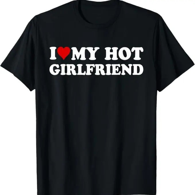 Funny Valentine Shirt, Best Gifts for Boyfriends, I Love My Hot Girlfriend I Heart My Hot Girlfriend GF T-Shirt