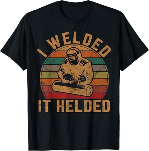 Funny Welder Shirt, Welder Gifts, I Welded It Helded Welder Gift Fun Retro Welding Silhouette T-Shirt