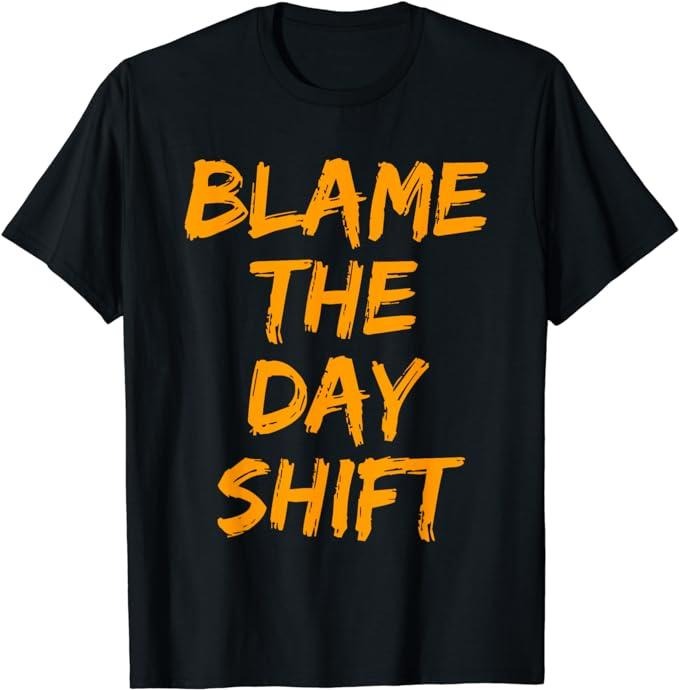 Funny Work Shirts, Blame The Day Shift T Shirt for Night Shifters Menswear Casual Cotton Hoodie Sweatshirt