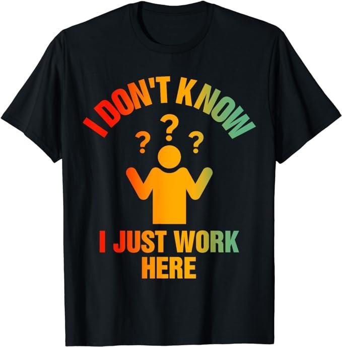 Funny Work Shirts, I Don't Know I Just Work Here Funny Worker T-Shirt Menswear Casual Cotton Hoodie Sweatshirt
