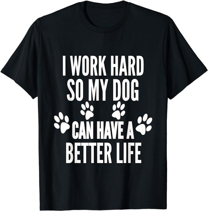 Funny Work Shirts, I Work Hard So My Dogs Can Have A Better Life T-Shirt Menswear Casual Cotton Hoodie Sweatshirt