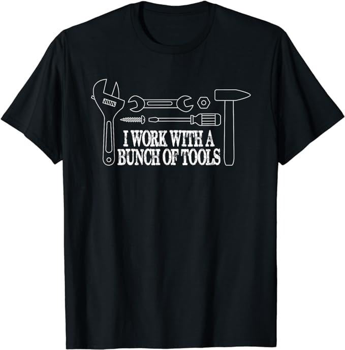 Funny Work Shirts, I Work With A Bunch of Tools Funny Construction T-Shirt Casual Cotton Hoodie Sweatshirt