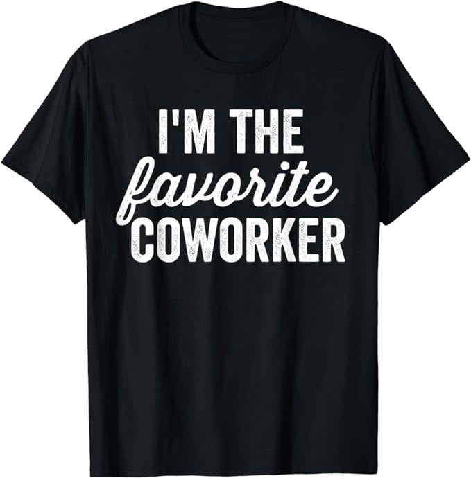 Funny Work Shirts, I'm The Favorite Coworker Matching Employee Funny Work T-Shirt Menswear Casual Cottonstyle{n002}2...