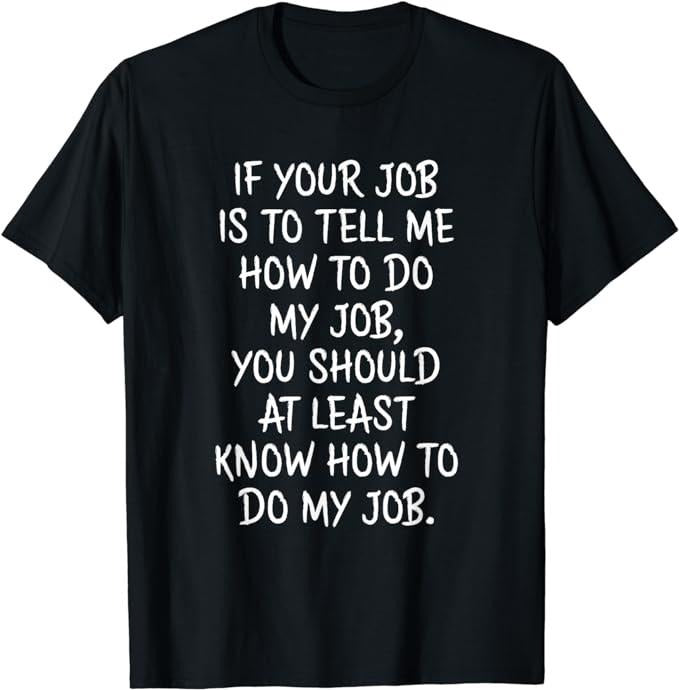 Funny Work Shirts If Your Job Is Tell Me How Do My Job Funny Work Menswear Casual Cotton T-Shirts, Hoodie, Sweatshirt