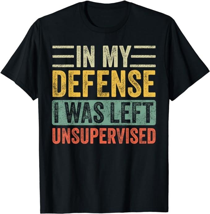 Funny Work Shirts, In My Defense I Was Left Unsupervised Funny Retro Vintage T-Shirt Menswear Casual Cotton Hoodie,...