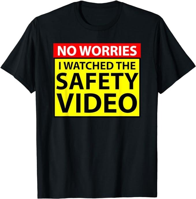 Funny Work Shirts No Worries I Watched Safety Video Funny Workplace Humor Menswear Casual Cotton T-Shirts, Hoodie, Sweatshirt