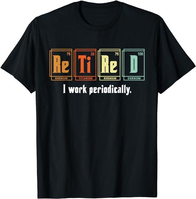 Funny Work Shirts, Retired I Work Periodically Periodic Table Funny Chemistry T-Shirt Menswear Casual Cotton Hoodie...