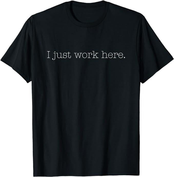 Funny Work Shirts Sarcastic I Just Work Here Quote Menswear Casual Cotton Shirt Hoodie Sweatshirt