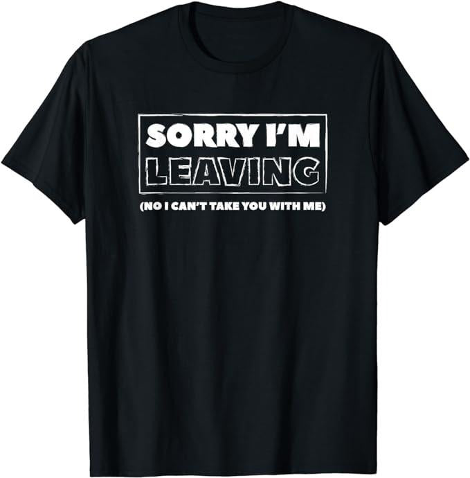 Funny Work Shirts Sorry I'M Leaving Retirement Funny Quit Job Last Day Work Menswear Casual Cotton T-Shirts, Hoodie, Sweatshirt