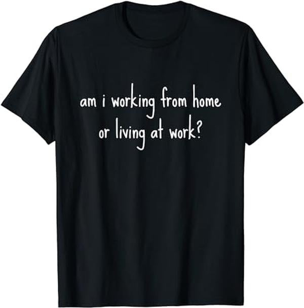 Funny Work T-Shirts, Am I Working From Home Or Living At Work Funny Office Work T-Shirt Casual Cotton Hoodie Sweatshirt