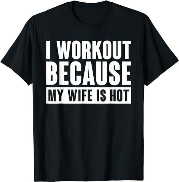 Funny Work T-Shirts, I Work Out Because My Wife Is Hot Funny Menswear Casual Cotton Hoodie, Sweatshirt | PrintMintTees.com