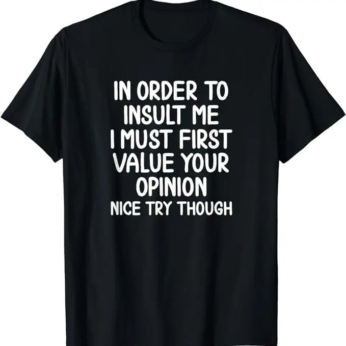 Funny Work T-Shirts, In Order To Insult Me T-shirt. Joke Sarcastic Tee T-Shirt Menswear Casual Cotton Hoodie, Sweatshirt