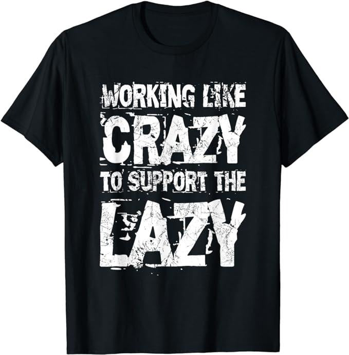 Funny Work T-Shirts, Working Like Crazy To Support The Lazy - Funny Hard Worker T-Shirt Menswear Casual Cotton Hoodie...
