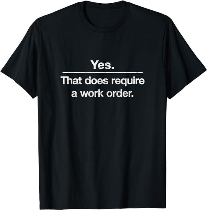 Funny Work T-Shirts, Yes. That Does Require A Work Order. IT Technician T-shirt Menswear Casual Cotton Hoodie Sweatshirt