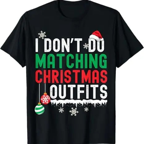 Funny Xmas Men Women Family T-Shirt, I Don't Do Matching Christmas Outfits Xmas Family Couples T-Shirt