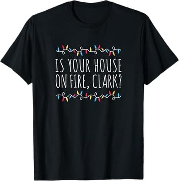Funny Xmas Family Is Your House Fire Clark Funny Sayings Xmas Holidays Menswear Top Shirt Hoodie Sweatshirt