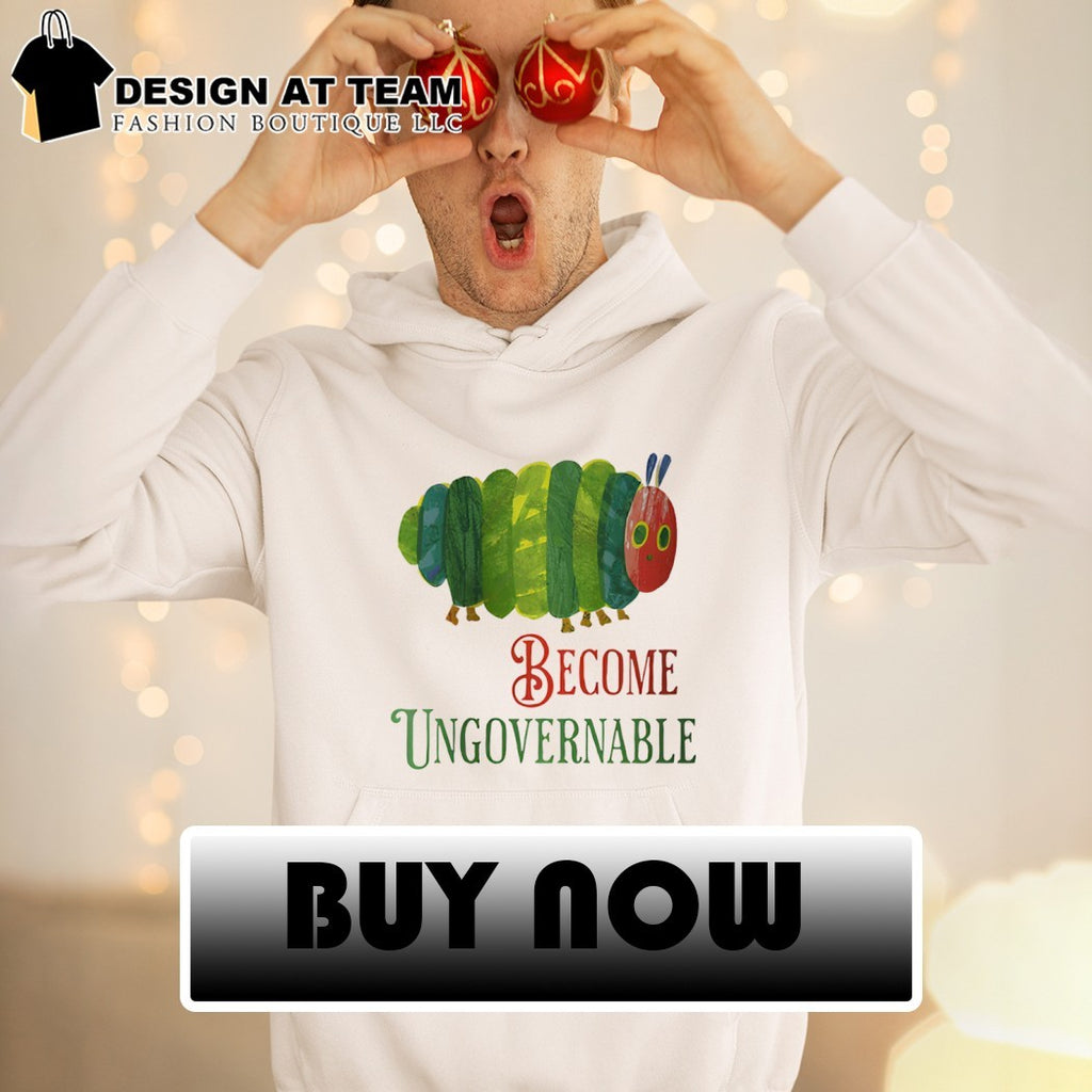 Funny caterpillar become ungovernable meme shirt