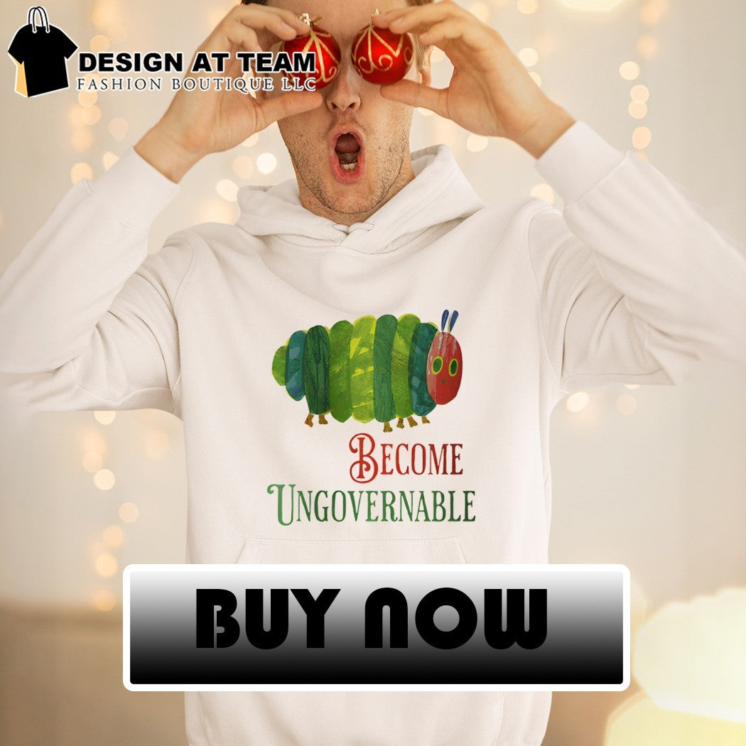Funny caterpillar become ungovernable meme shirt
