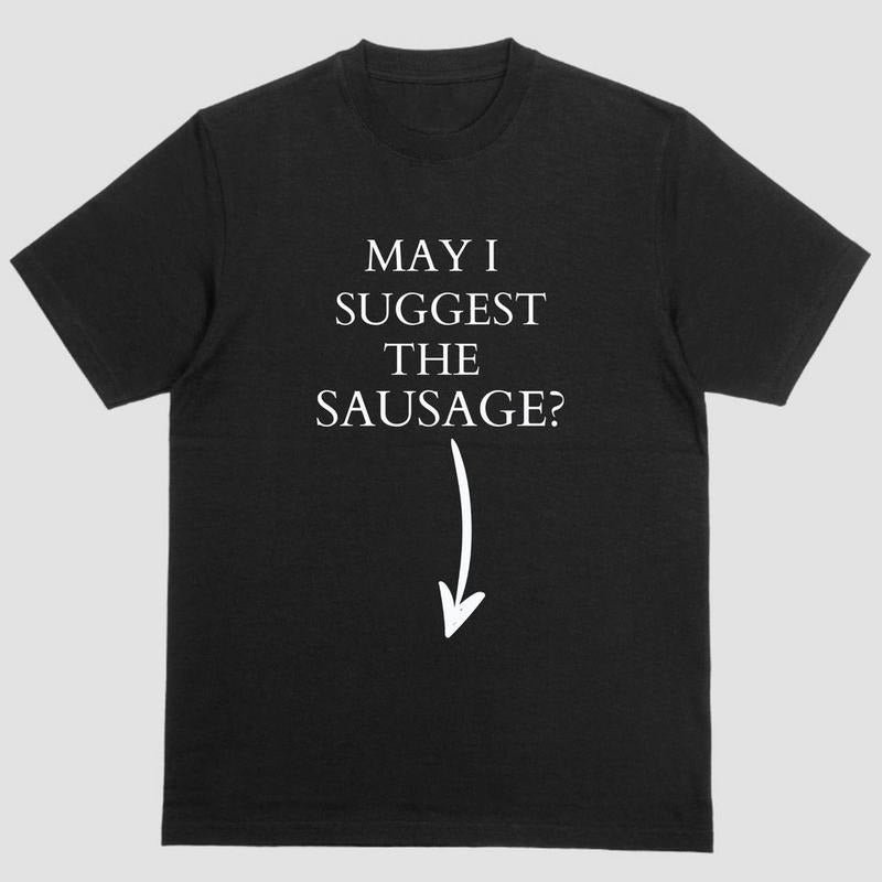 Funny short sleeve shirt. MAY I SUGGEST THE SAUSAGE Hoodie Sweatshirt | PrintMintTees.com