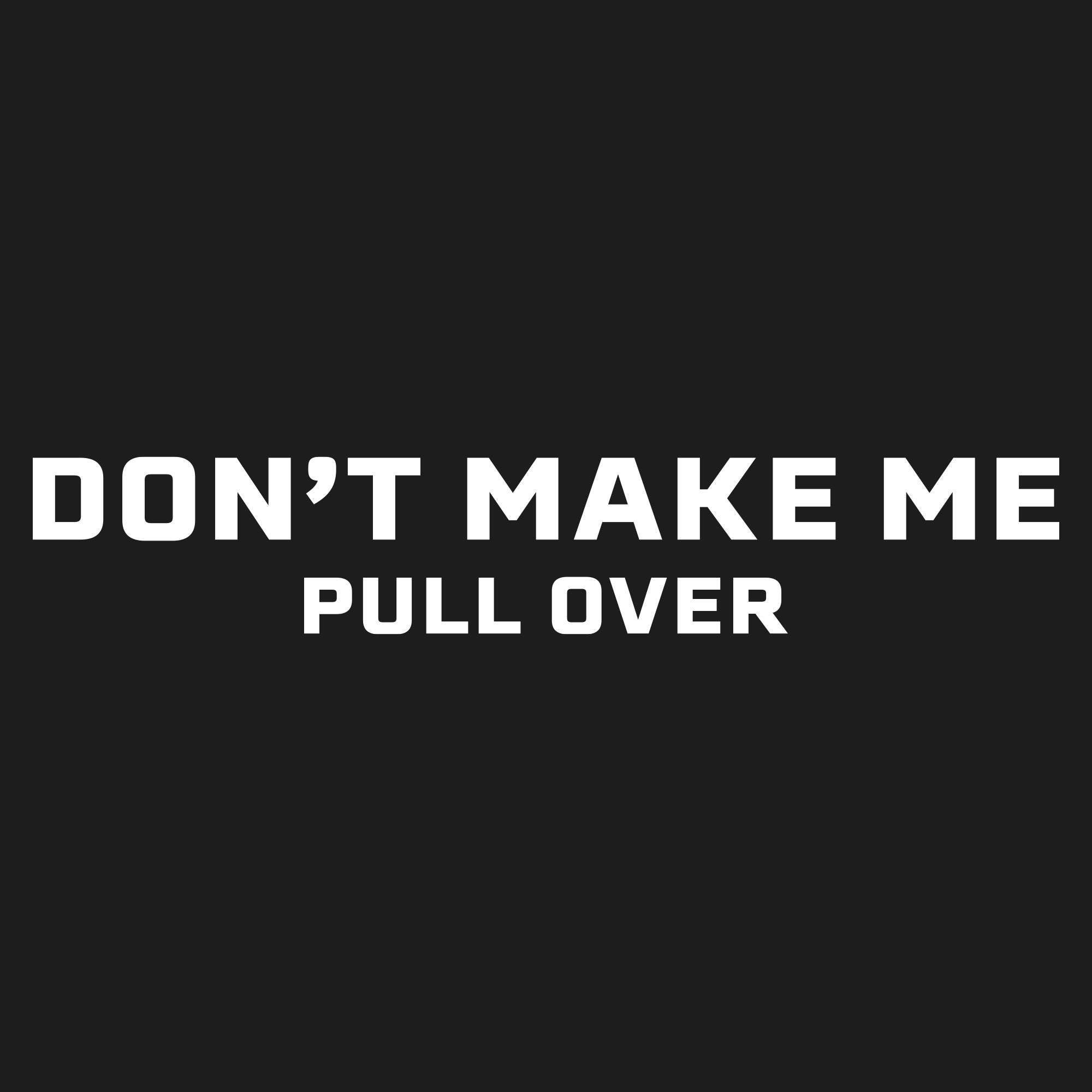 Don't Make Me Pull Over T-Shirt - Charcoal
