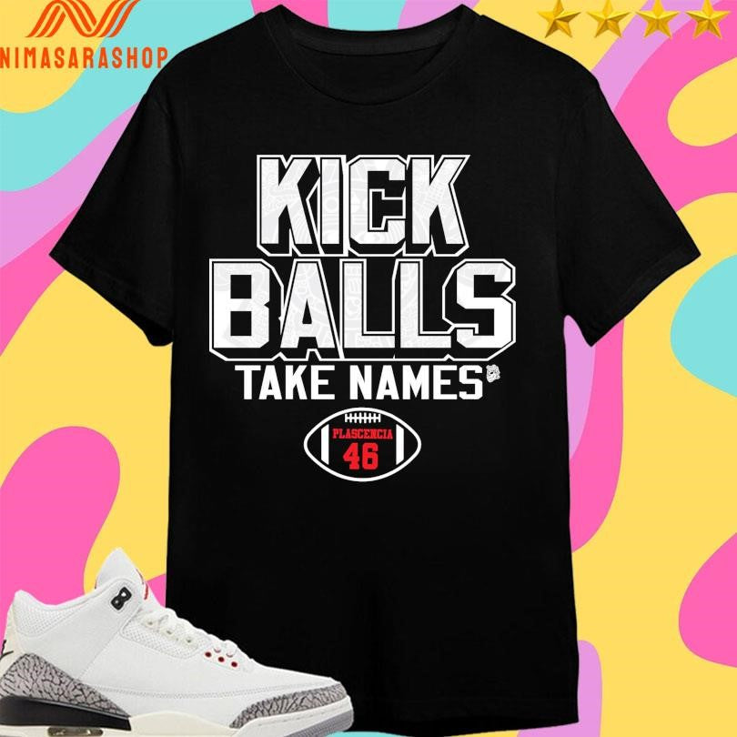 Gabriel Plascencia Kick Balls Take Names Plascencia 46 Football Shirts