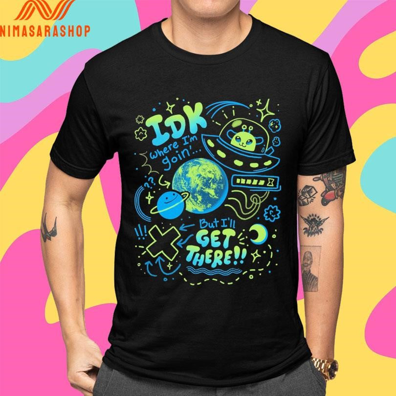 Galactic Roadtrip Idk Where I’m Goin’ But I’ll Get There K Duffles Shirts