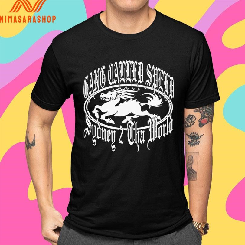 Gang Called Speed Sydney 2 Cha World Shirts