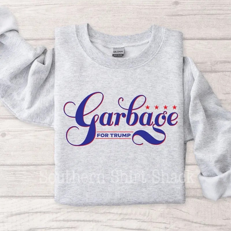 Garbage For Trump Sweatshirt | Trump Sweatshirt Shirt Hoodie | PrintMintTees.com