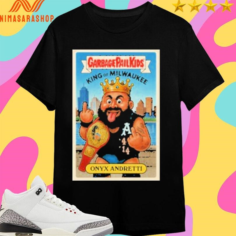Garbage Pail Kids King Of Milwaukee Onyx Andretti Shirts