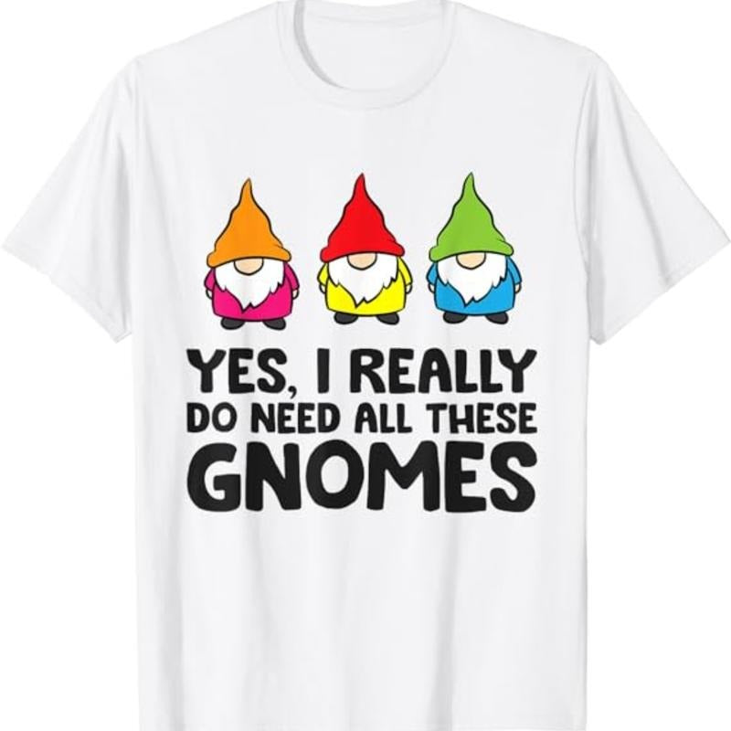 Garden Gnome Yes I Really Do Need All These Gnomes T-Shirt Menswear Top Underwear Tshirt Hoodie, Sweatshirt