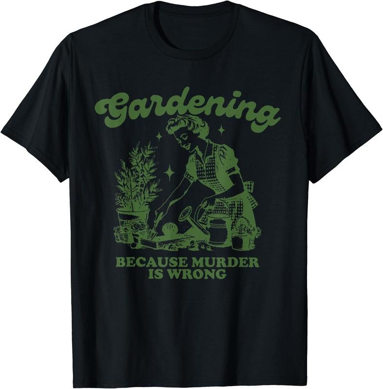 Gardening Because Murder Is Wrong Funny Gardening Cotton Short Sleeve T-Shirts, Hoodie, Sweatshirt