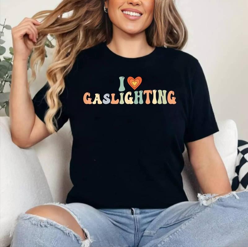 Gaslight Quote I Love Gaslighting I Heart Gaslighting T-Shirt , Cotton 100%, Crewneck, Short Sleeve, Top Womenswear...