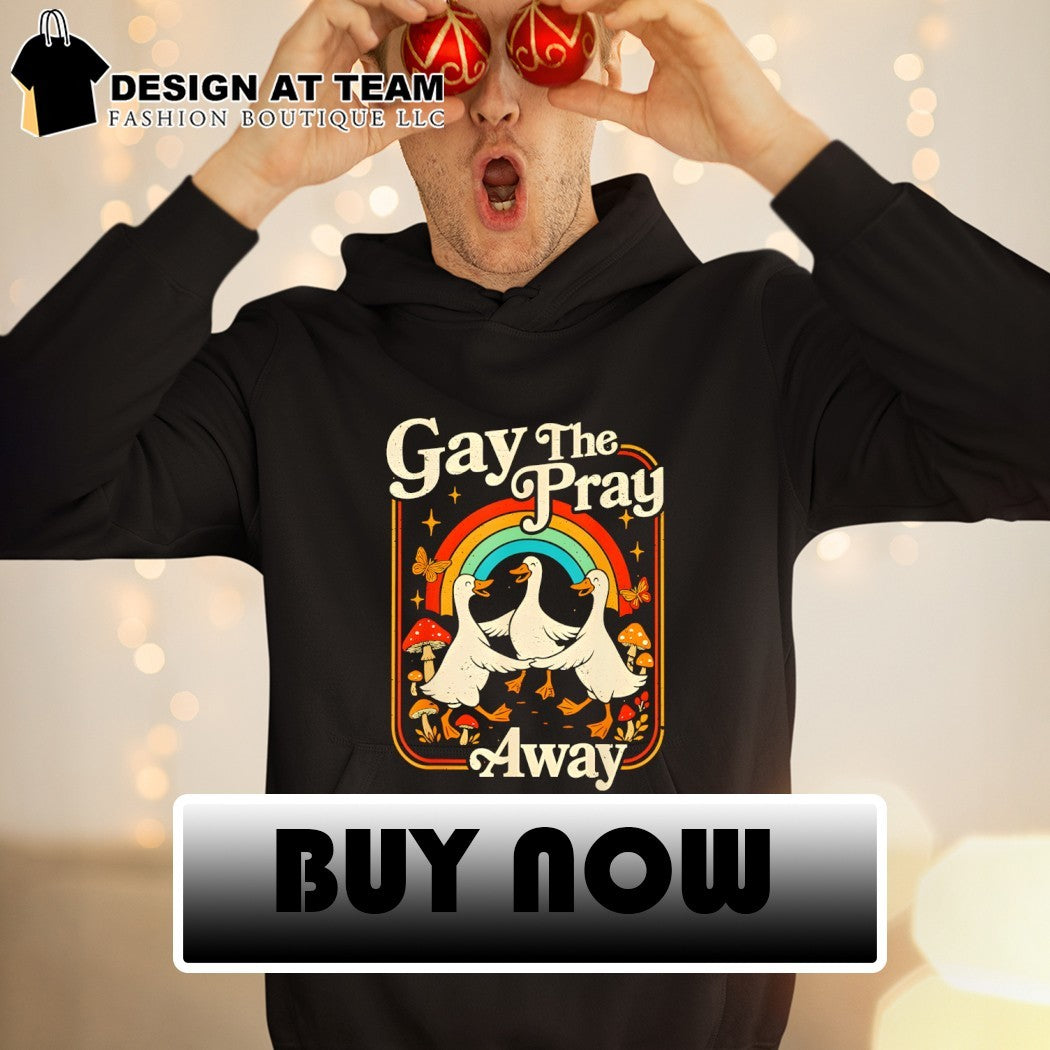 Gay The Pray Away Goose Pride Rainbow Queer LGBT shirt