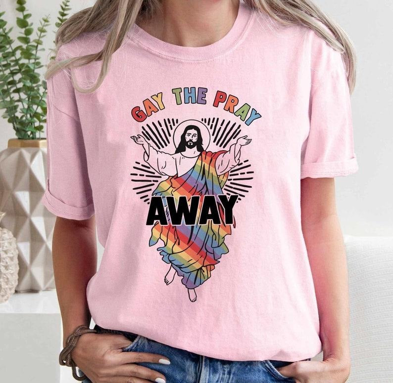 Gay The Pray Away Shirt, Pride Month Shirt, Gay Pride Gift, LGBTQ Pride Shirt, Love is Love Shirt, Funny Gay Shirt, Gay...