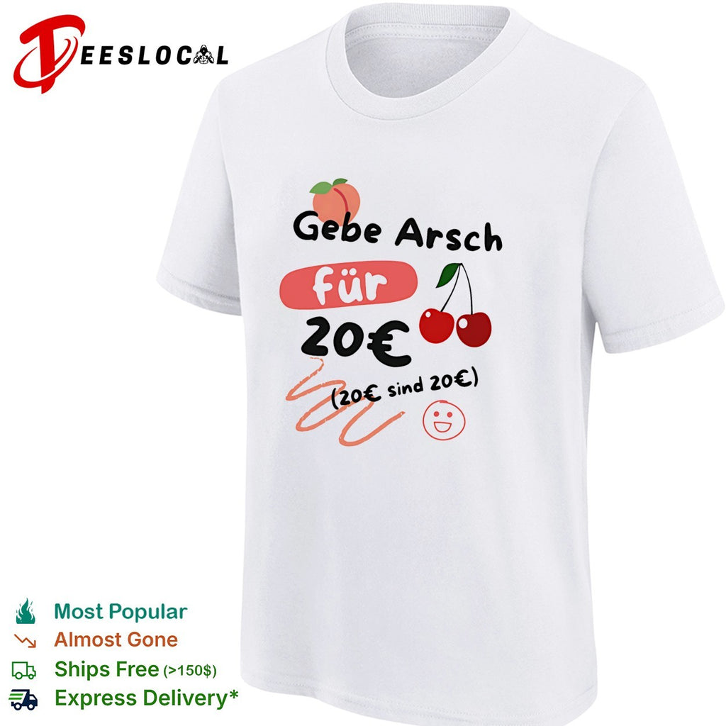 Gebe Arsch fur 20 euro German joke shirt