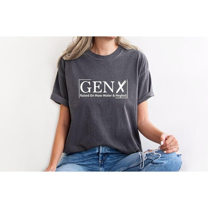 Gen X Raised On Hose Water And Neglect T-Shirt, Sarcastic Shirt, Funny Quotes Shirt,Vintage Inspired Shirt, Nostalgic...
