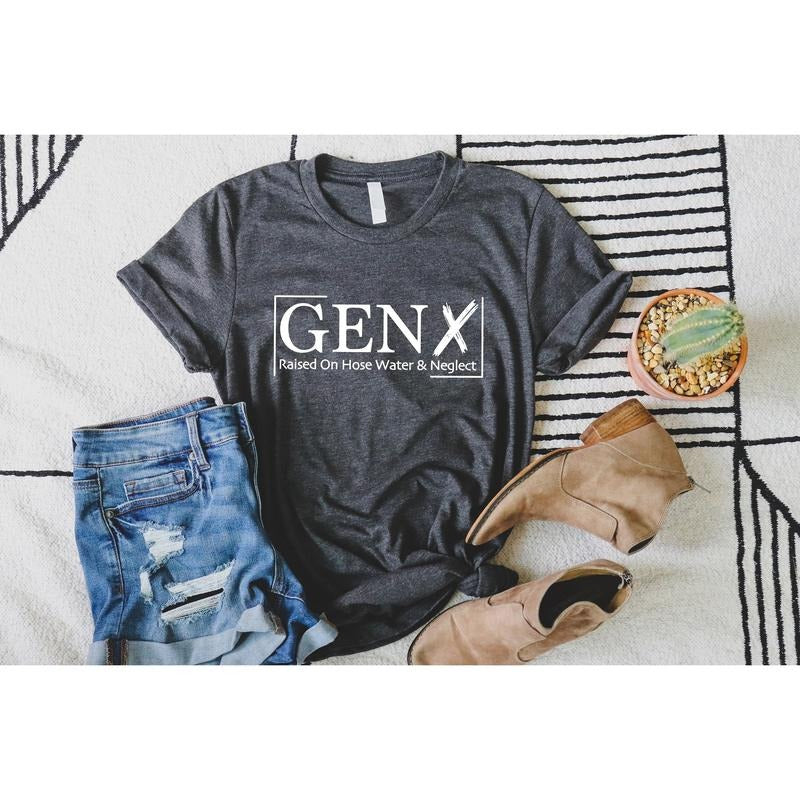 Gen X Raised On Hose Water And Neglect T-Shirt, Sarcastic Shirt, Funny Quotes Shirt,Vintage Inspired Shirt, Nostalgic...