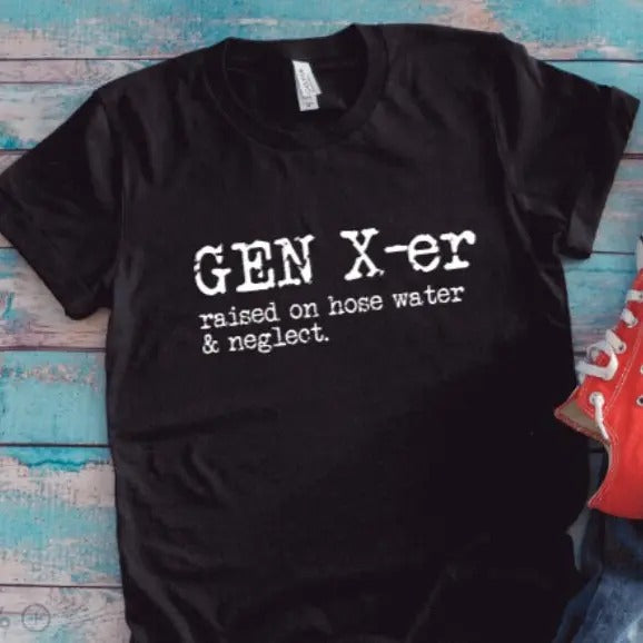 Gen X-er Raised On Hose Water And Neglect Black Unisex Short Sleeve T-shirt With Free Shipping TK43GN Hoodie Sweatshirt