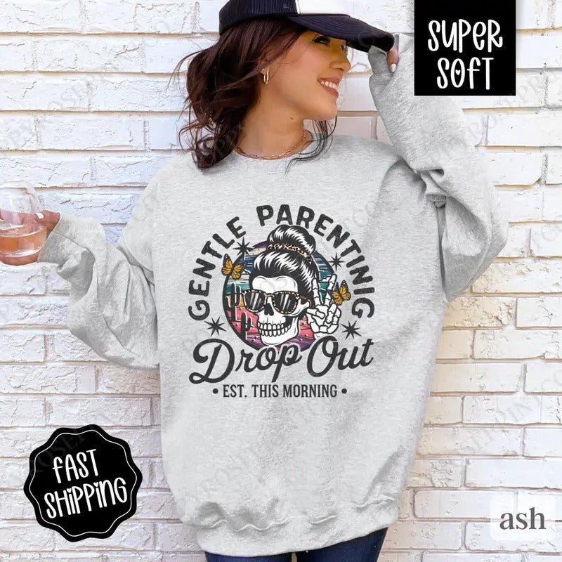 Gentle Parenting Drop Out Sweatshirt, Funny Mom Crewneck, Sarcastic Women's Sweater, Gift for Her Shirt Hoodie