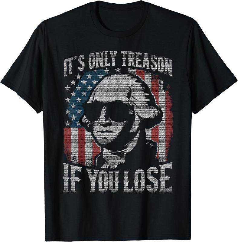 George Washington 'S Only Treason If You Lose 4th July Cotton Short Sleeve Shirt Hoodie Sweatshirt